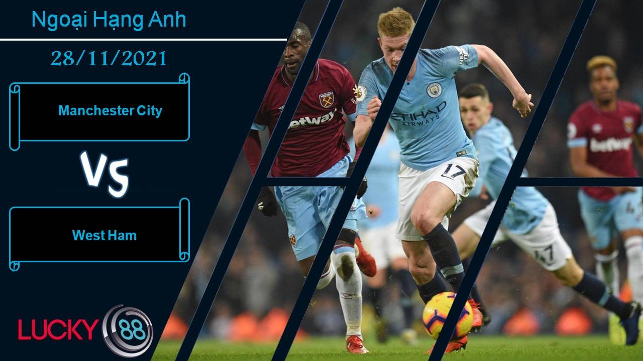 LUCKY88 Manchester City vs West Ham, Nhận định bóng đá 28/11/2021, Chướng ngại khó chịu