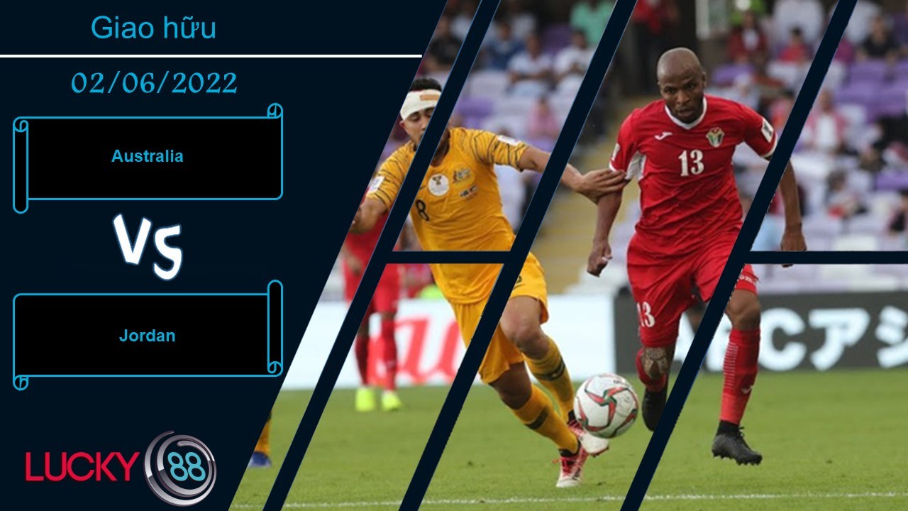 LUCKY88 Australia vs Jordan ,   Nhận định bóng đá 02/06/2022, Thua thiệt trông thấy