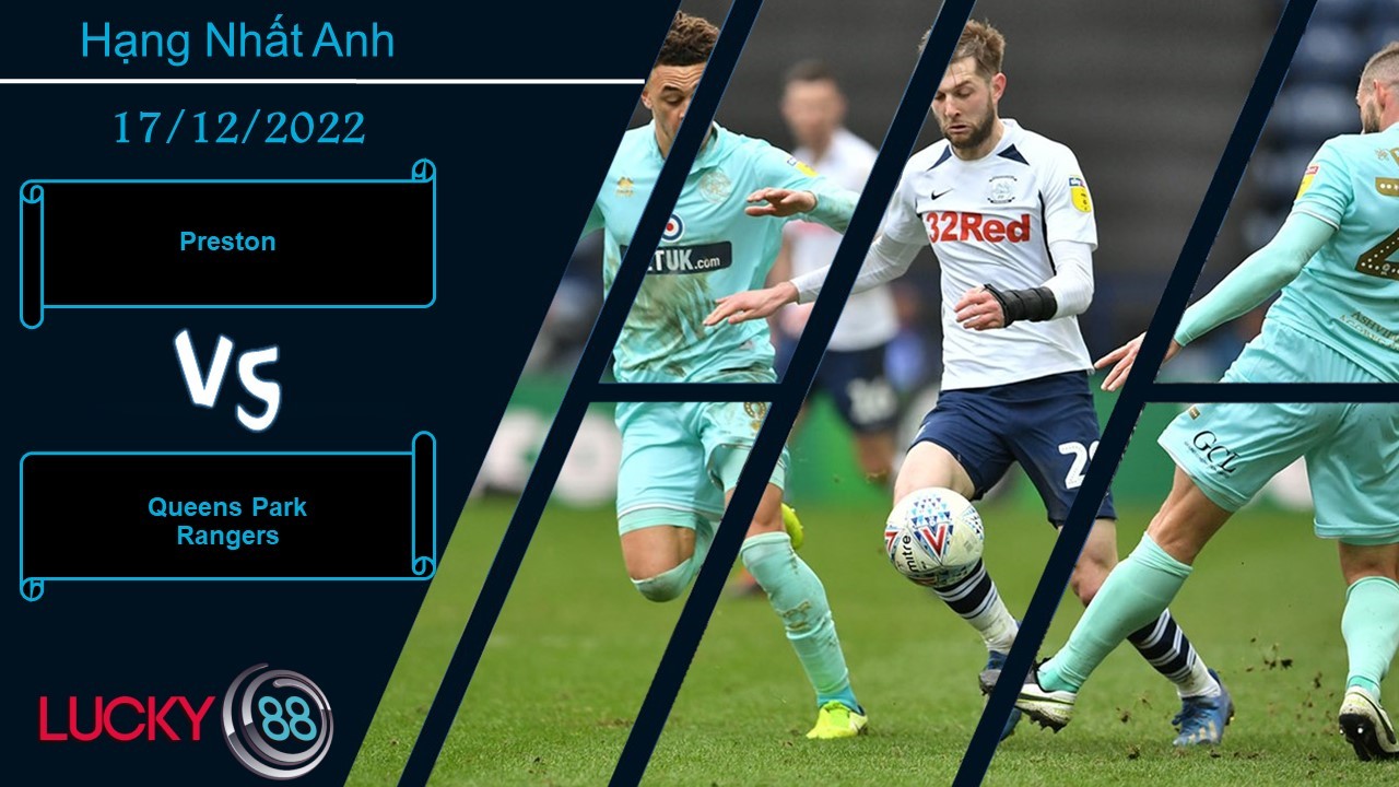 LUCKY88 Preston vs Queens Park Rangers ,   Nhận định bóng đá 17/12/2022, Nắm lấy ưu thế