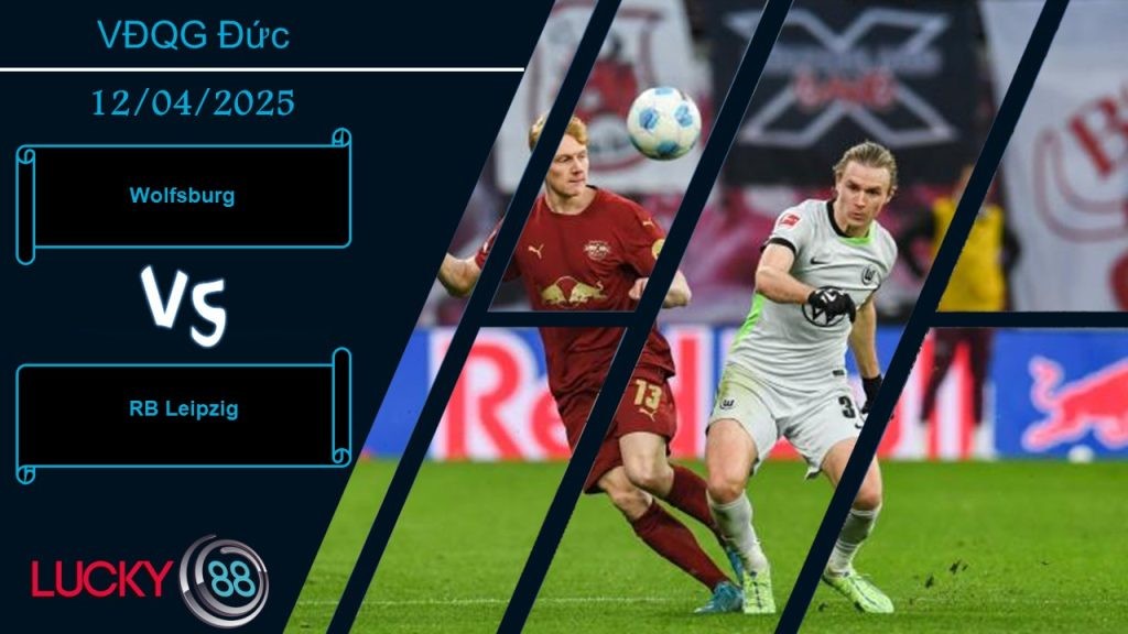 LUCKY88 Wolfsburg vs RB Leipzig, Nhận định bóng đá 12/04/2025, Động lực còn nguyên