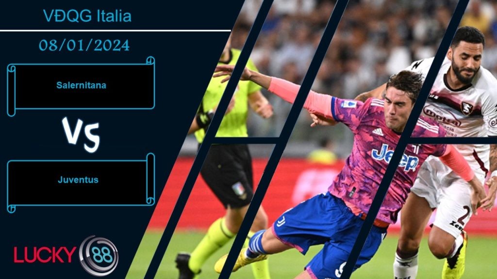LUCKY88 Salernitana vs Juventus,  Nhận định bóng đá 08/01/2024,  Nằm ngoài khả năng