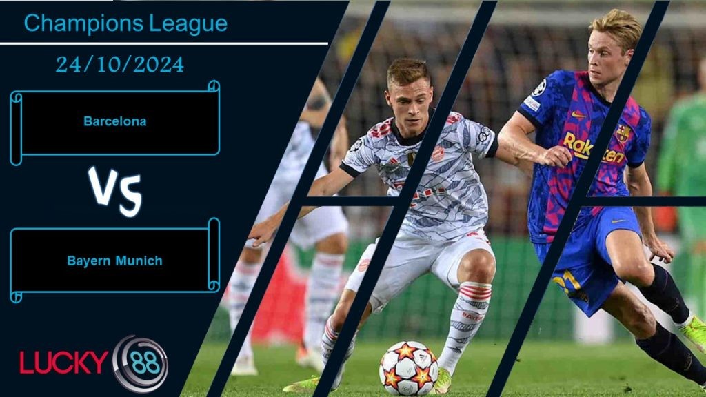 LUCKY88 Barcelona vs Bayern Munich, Nhận định bóng đá 24/10/2024,  Long tranh hổ đấu