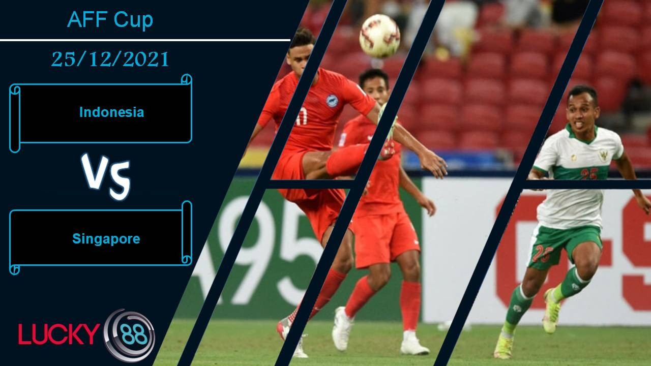 LUCKY88 Indonesia vs Singapore, Nhận định bóng đá 25/12/2021, Hạ gục chủ nhà