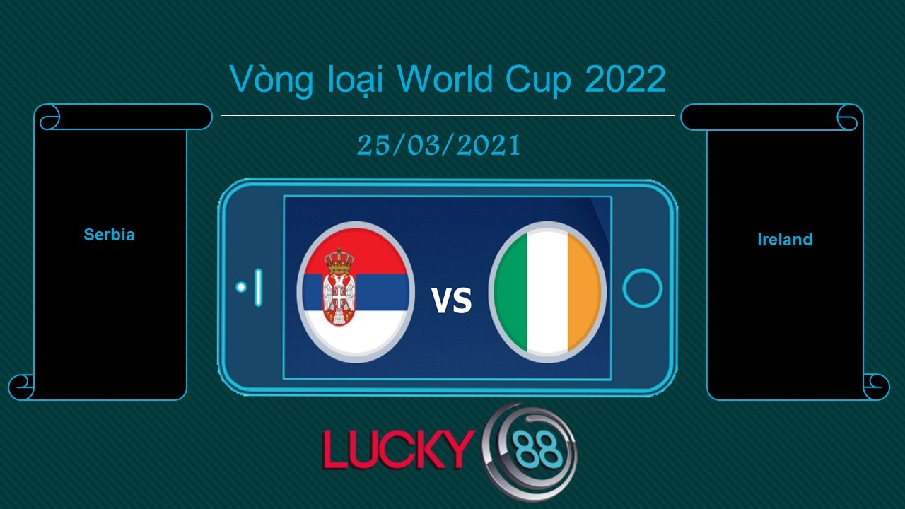 LUCKY88 Serbia vs Ireland , Tip bóng đá miễn phí ngày 25/03/2021