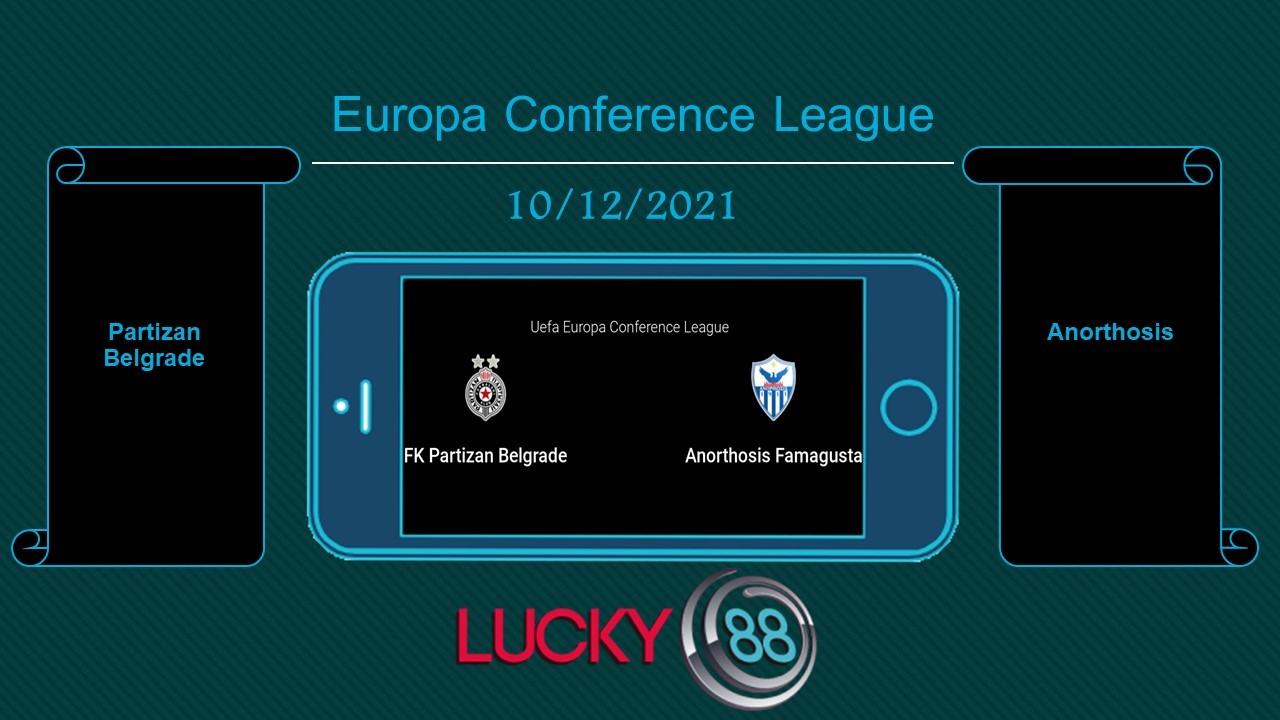 LUCKY88 Partizan Belgrade vs Anorthosis , Tip bóng đá miễn phí ngày 10/12/2021