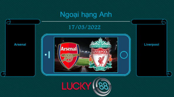 LUCKY88 Arsenal vs Liverpool , Tip bóng đá miễn phí ngày 17/03/2022