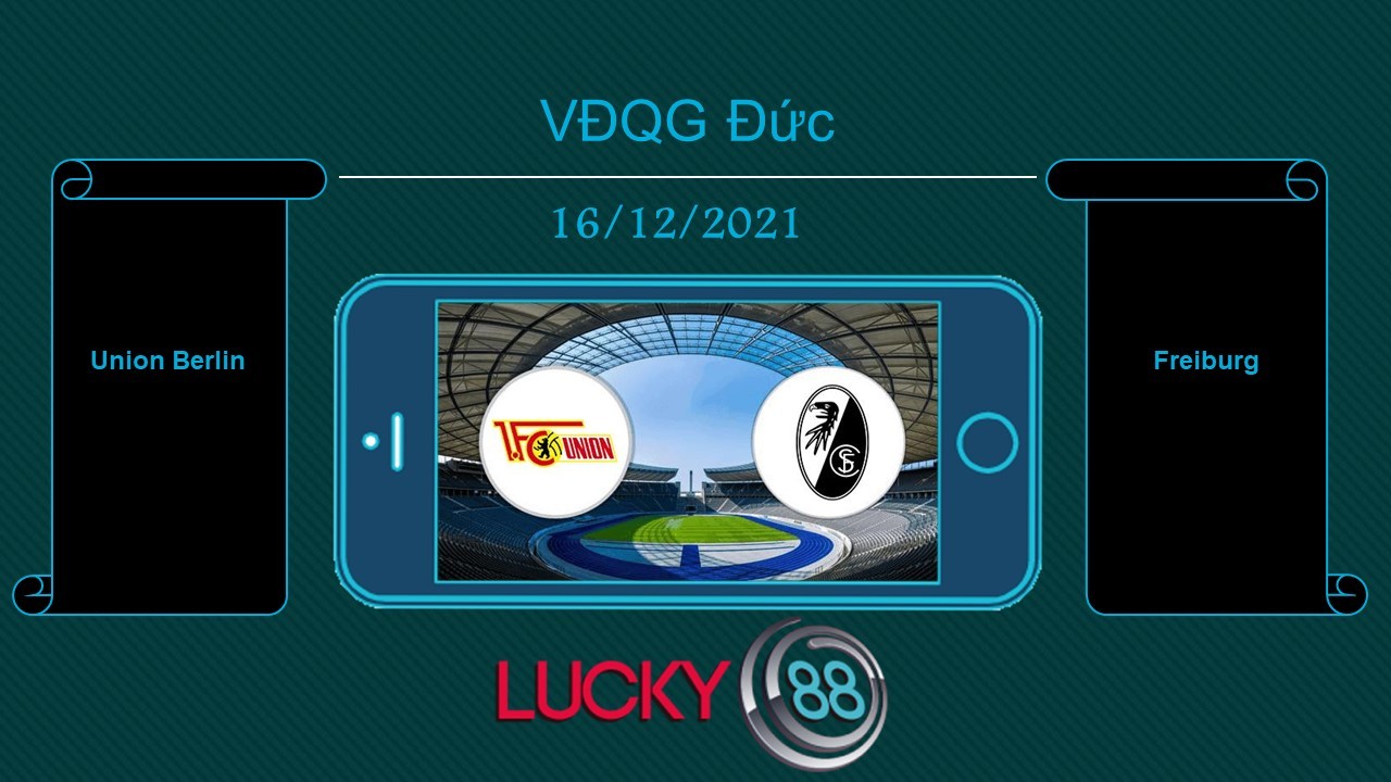 LUCKY88 Union Berlin vs Freiburg , Tip bóng đá miễn phí ngày 16/12/2021