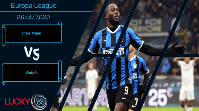 LUCKY88 Inter Milan vs Getafe  ,  Nhận định bóng đá 06/08/2020, Đối thủ khó giải quyết