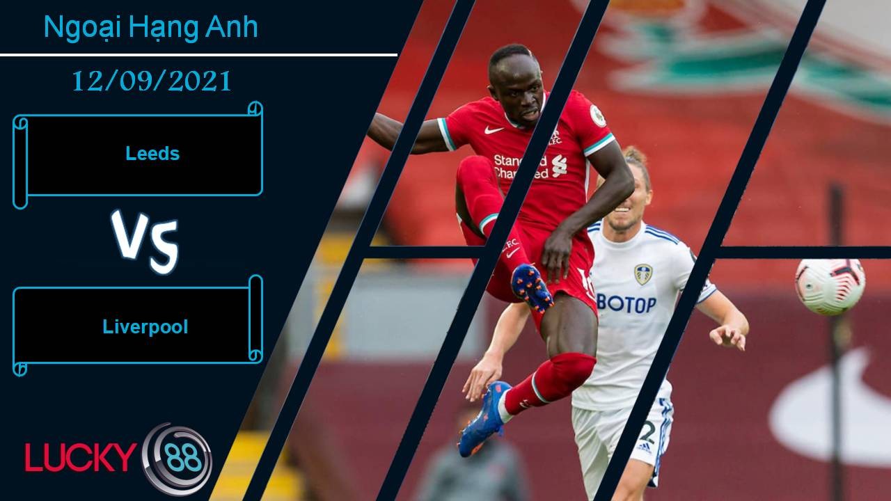 LUCKY88 Leeds vs Liverpool, Nhận định bóng đá 12/09/2021, Trận cầu vất vả