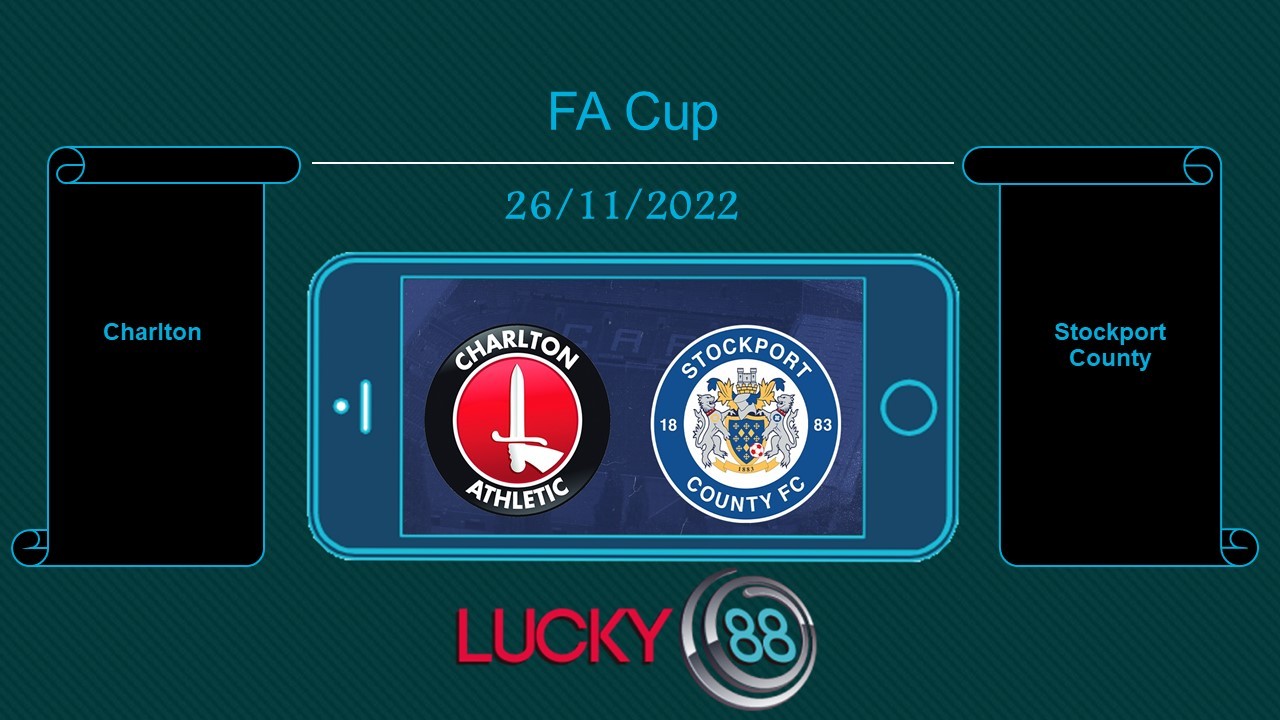 LUCKY88 Charlton vs Stockport County, Tip bóng đá miễn phí ngày 26/11/2022