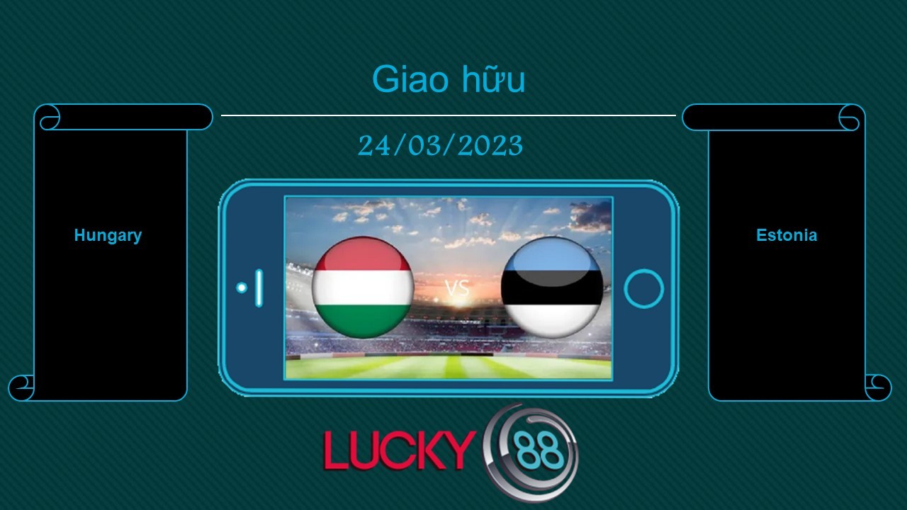 LUCKY88 Hungary vs Estonia, Tip bóng đá miễn phí ngày 24/03/2023