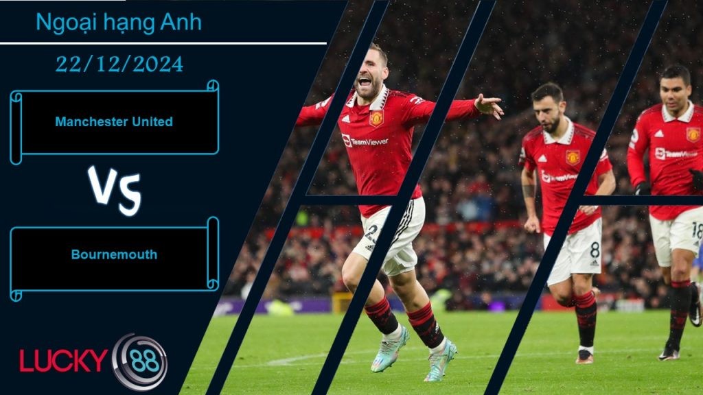 LUCKY88 Manchester United vs Bournemouth, Nhận định bóng đá 22/12/2024, Đối thủ vừa sức
