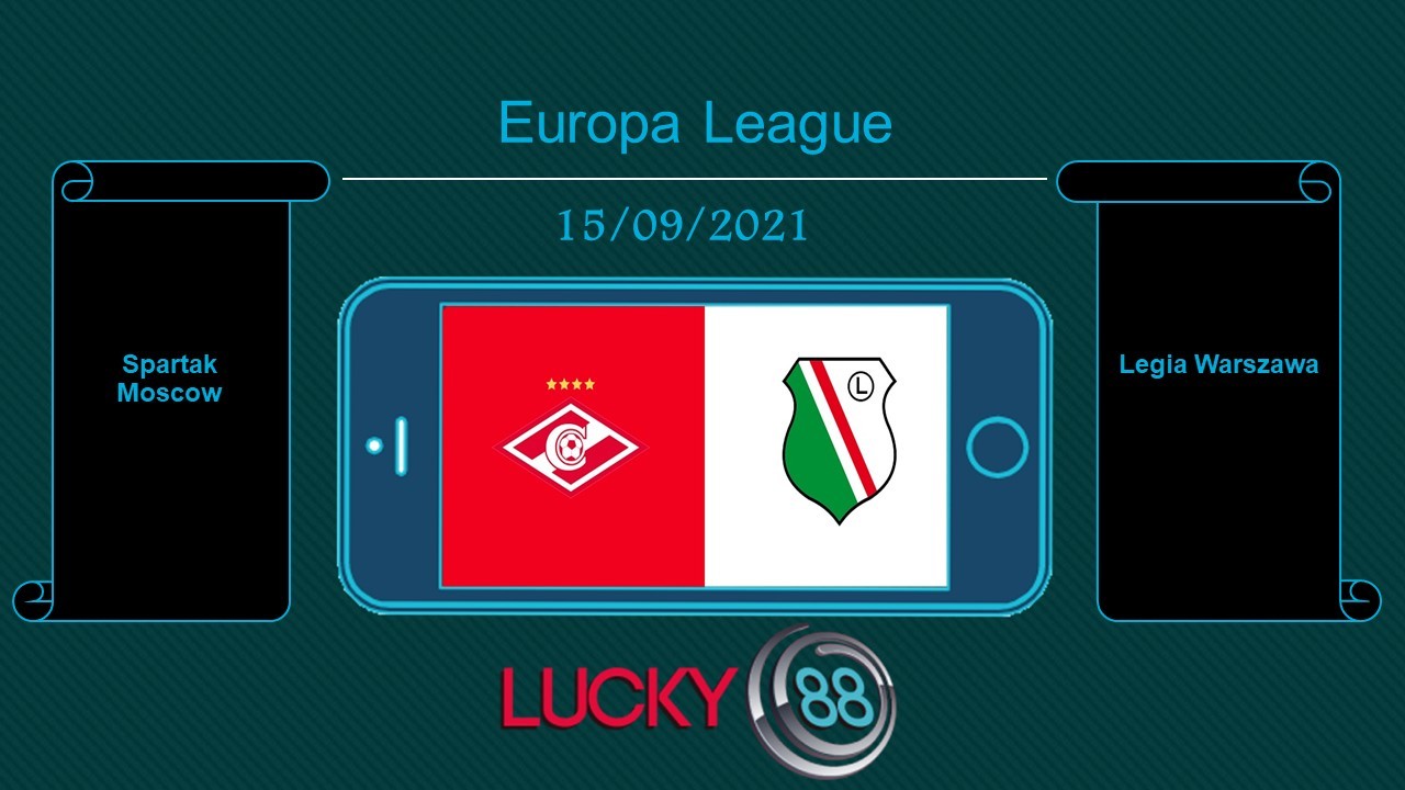 LUCKY88 Spartak Moscow vs Legia Warszawa , Tip bóng đá miễn phí ngày 15/09/2021