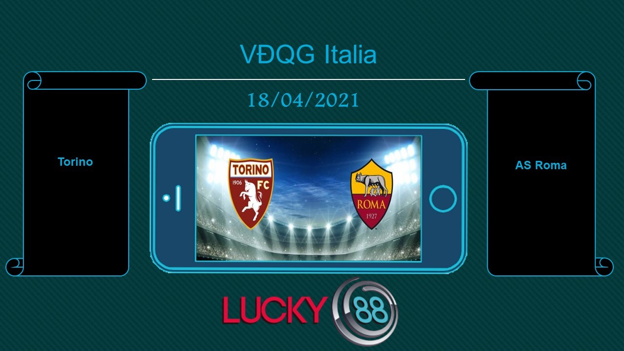 LUCKY88 Torino vs AS Roma , Tip bóng đá miễn phí ngày 18/04/2021