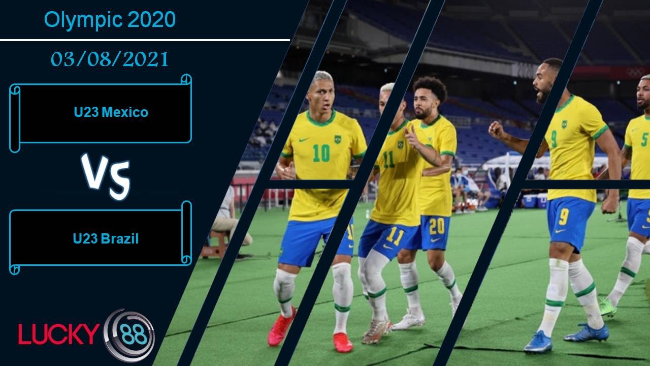 LUCKY88 U23 Mexico vs U23 Brazil, Nhận định bóng đá 03/08/2021, Trả món nợ cũ