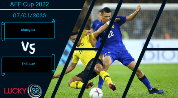 LUCKY88 Malaysia vs Thái Lan,  Nhận định bóng đá 07/01/2023, Đủ sức cầm cự