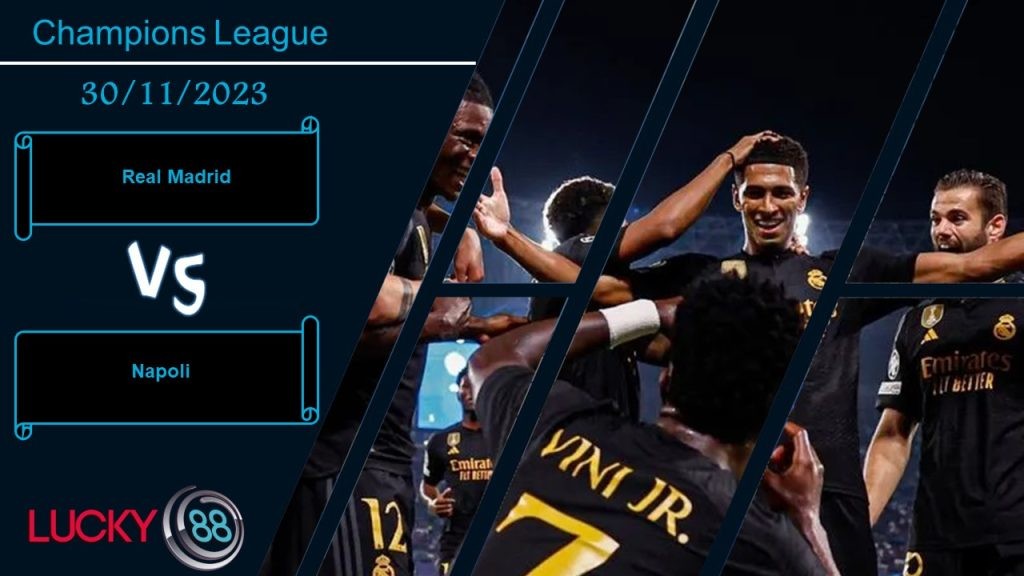 LUCKY88 Real Madrid vs Napoli ,  Nhận định bóng đá 30/11/2023, Quyết chiến nảy lửa