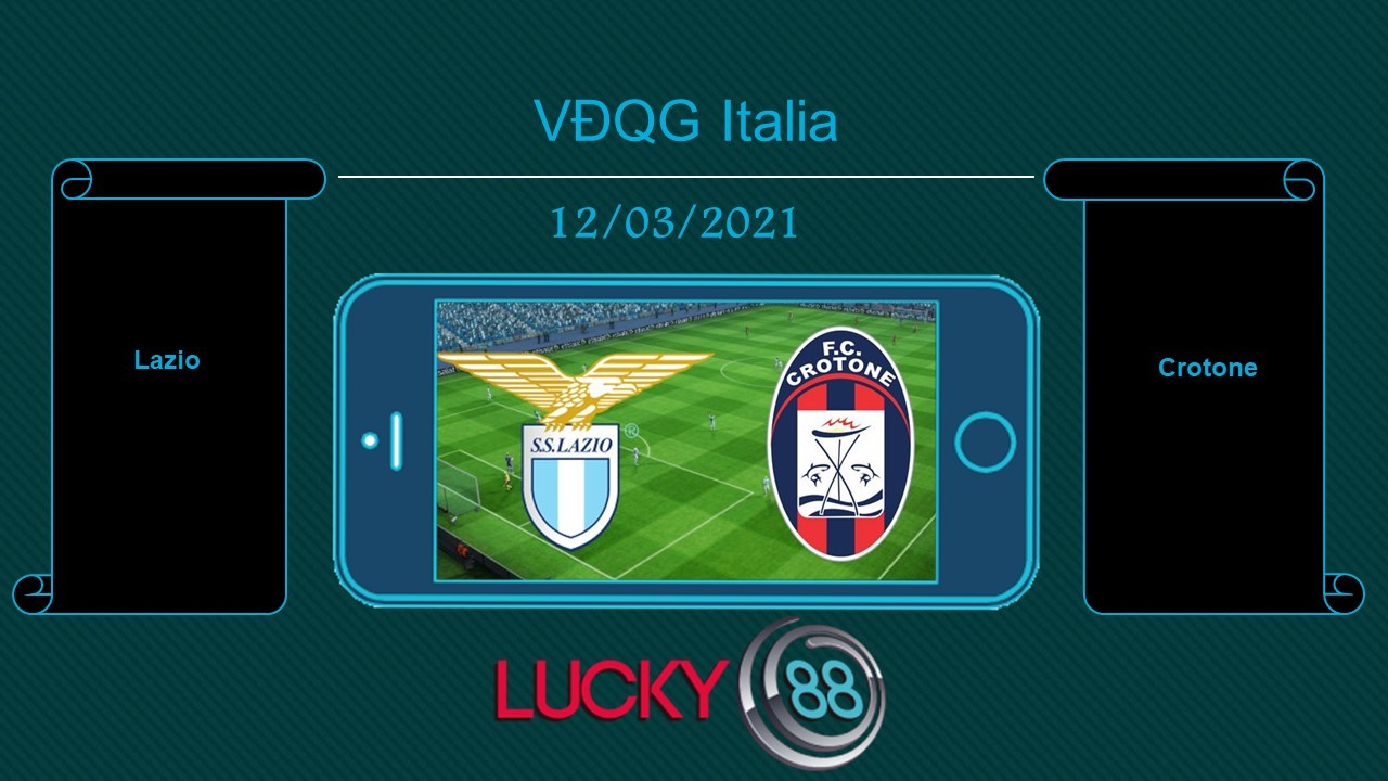 LUCKY88 Lazio vs Crotone , Tip bóng đá miễn phí ngày 12/03/2021