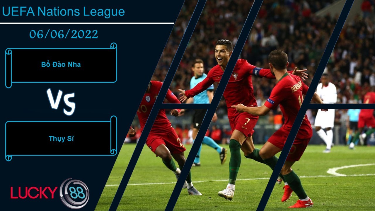 LUCKY88 Bồ Đào Nha vs Thụy Sĩ ,   Nhận định bóng đá 06/06/2022,  Trạng thái tự tin