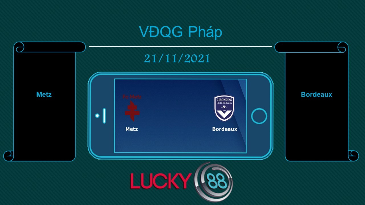 LUCKY88 Metz vs Bordeaux  , Tip bóng đá miễn phí ngày 21/11/2021