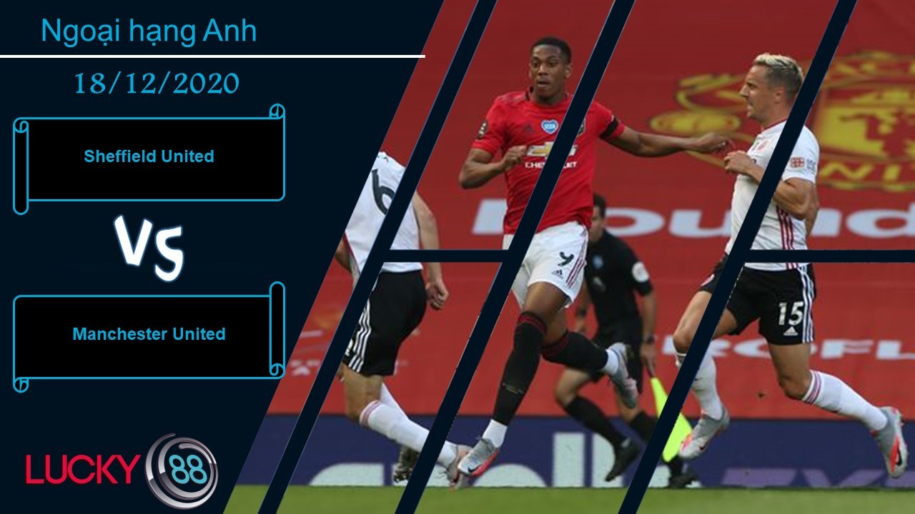 LUCKY88 Sheffield United vs Manchester United ,  Nhận định bóng đá 18/12/2020, Lực bất tòng tâm