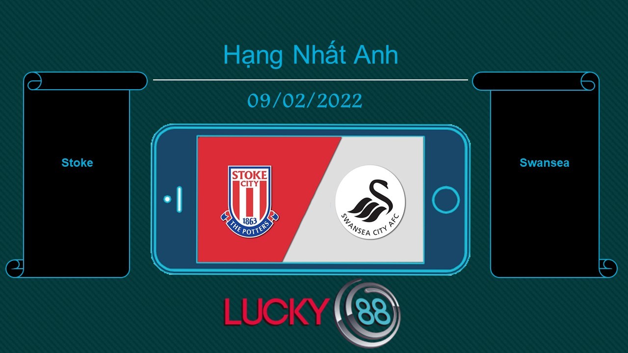 LUCKY88 Stoke vs Swansea , Tip bóng đá miễn phí ngày 09/02/2022
