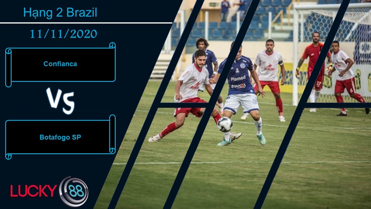 LUCKY88 Confianca vs Botafogo SP, Nhận định bóng đá 11/11/2020, Khác biệt mong manh