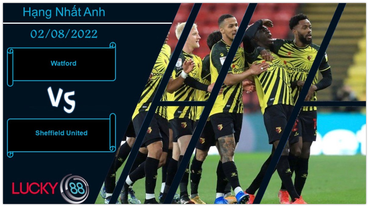 LUCKY88 Watford vs Sheffield United ,   Nhận định bóng đá 02/08/2022, Bản lĩnh lên tiếng