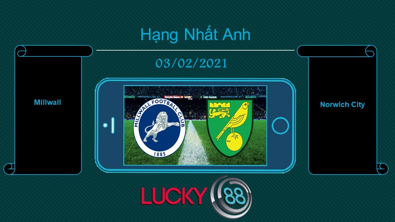 LUCKY88 Millwall vs Norwich City , Tip bóng đá miễn phí ngày 03/02/2021