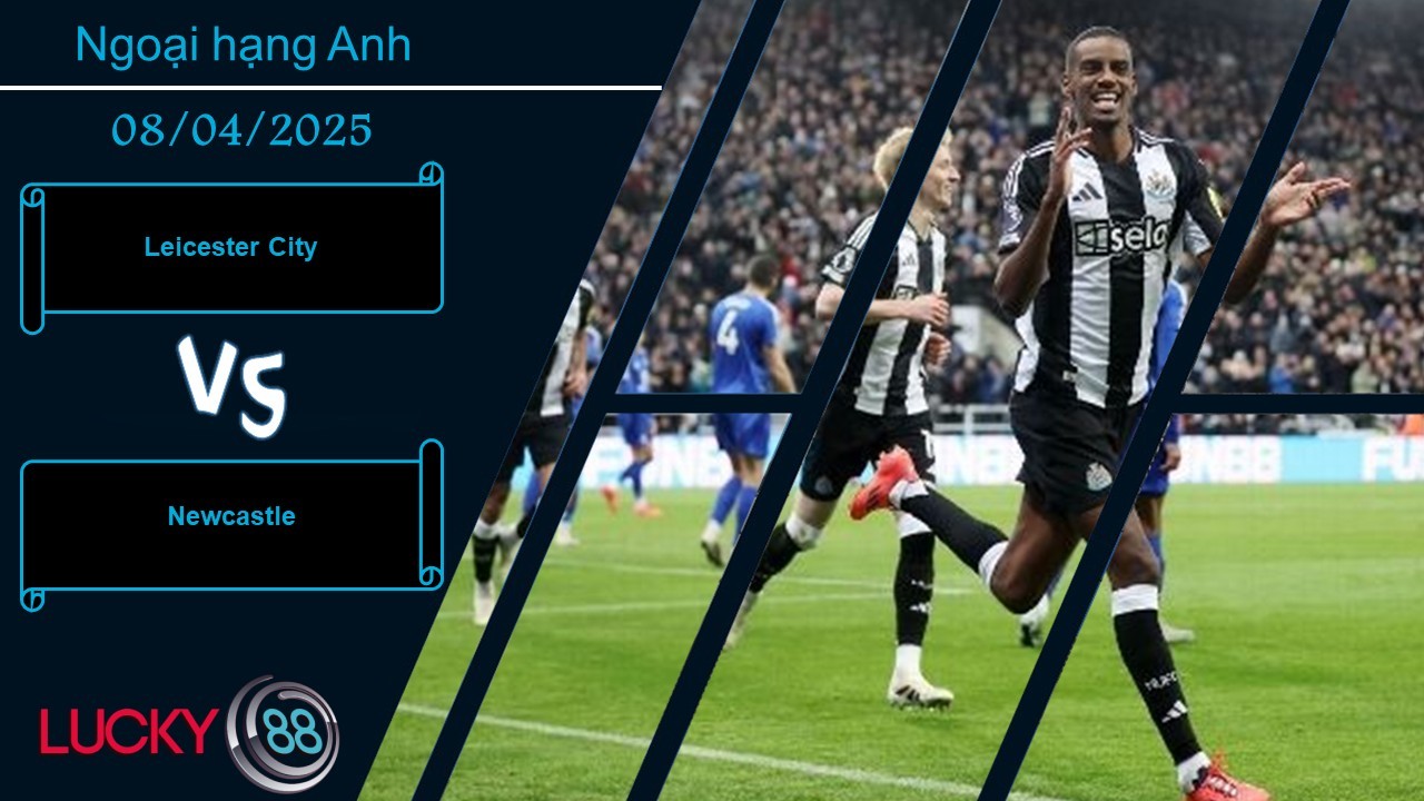LUCKY88 Leicester City vs Newcastle, Nhận định bóng đá 08/04/2025, Xác định tinh thần