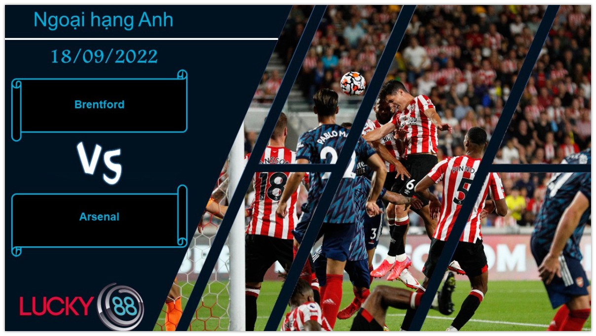 LUCKY88 Brentford vs Arsenal,  Nhận định bóng đá 18/09/2022, Rút ra bài học