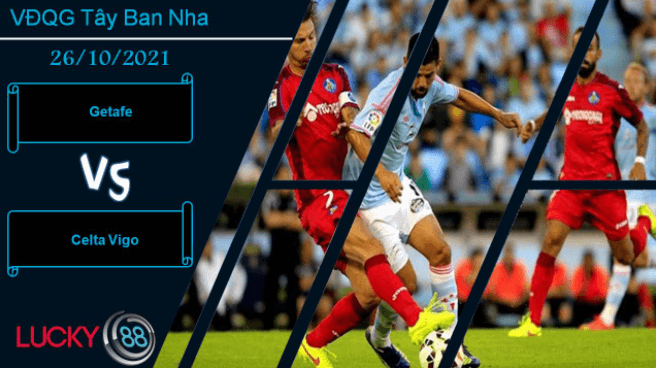 LUCKY88 Getafe vs Celta Vigo, Nhận định bóng đá 26/10/2021, Cân bằng tuyệt đối