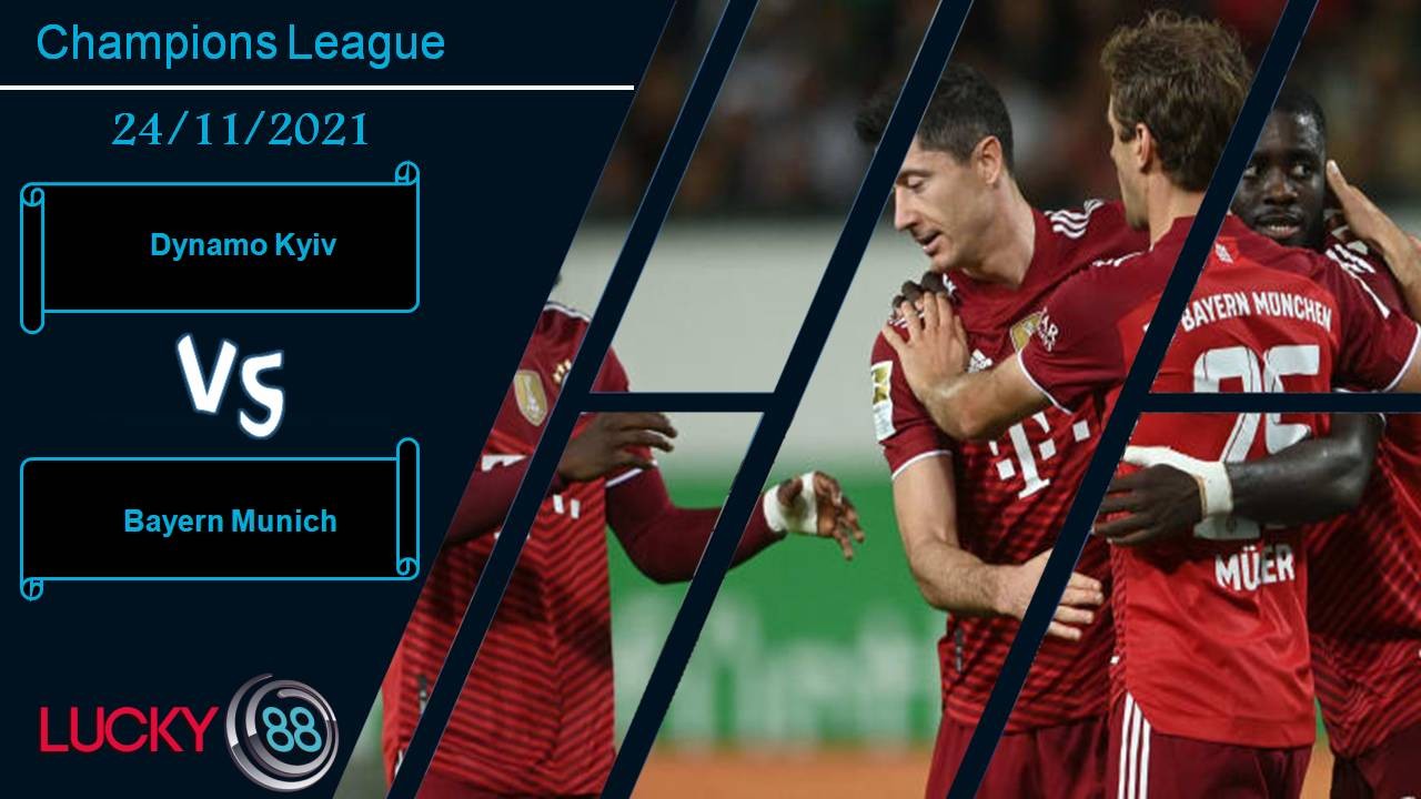 LUCKY88 Dynamo Kyiv vs Bayern Munich, Nhận định bóng đá 24/11/2021, Hùm xám gầm thét