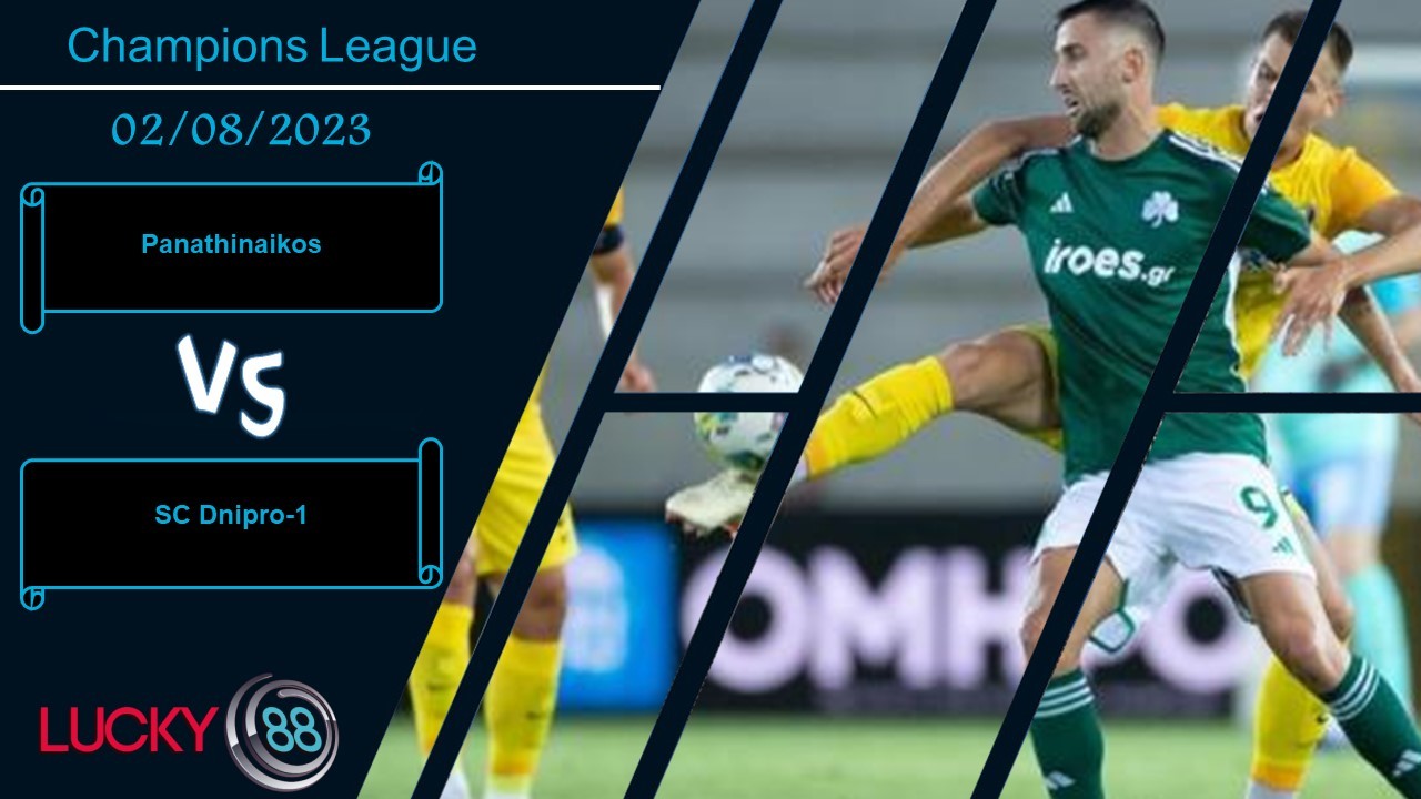 LUCKY88 Panathinaikos vs SC Dnipro-1,  Nhận định bóng đá 02/08/2023, Nắm quyền chủ động