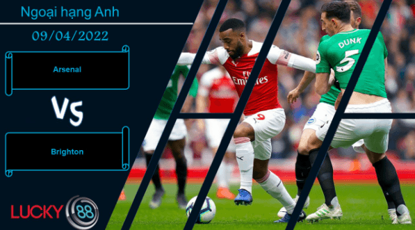 LUCKY88 Arsenal vs Brighton ,  Nhận định bóng đá 09/04/2022,  Giải quyết gọn gàng
