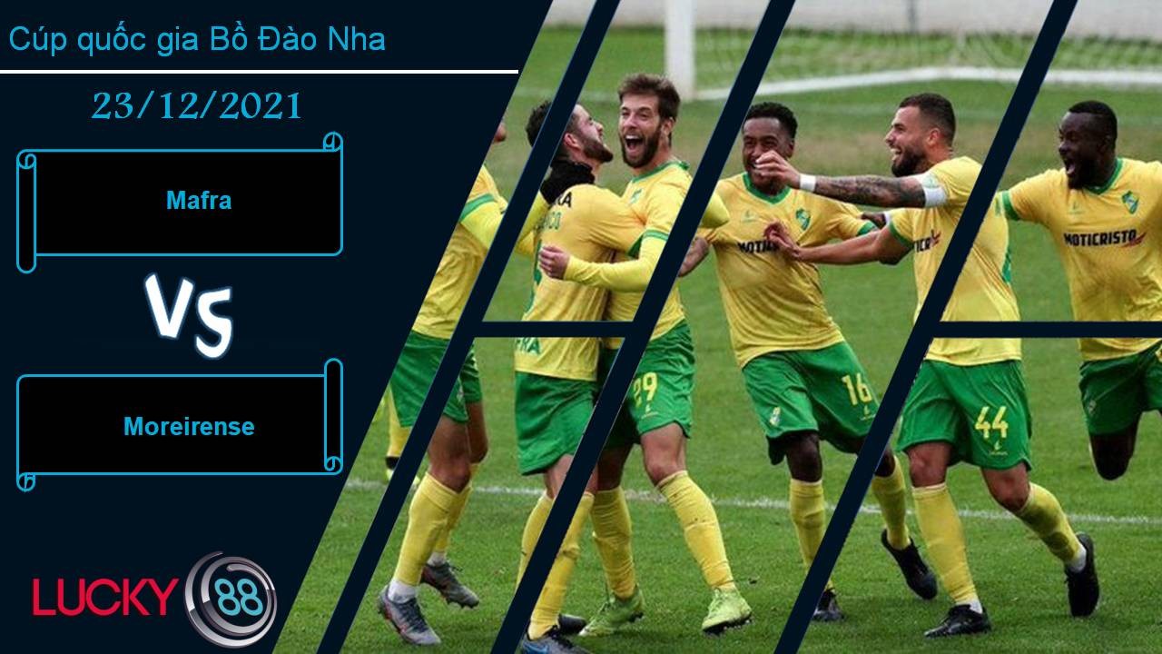 LUCKY88 Mafra vs Moreirense, Nhận định bóng đá 23/12/2021, Kẻ tám lạng người nửa cân