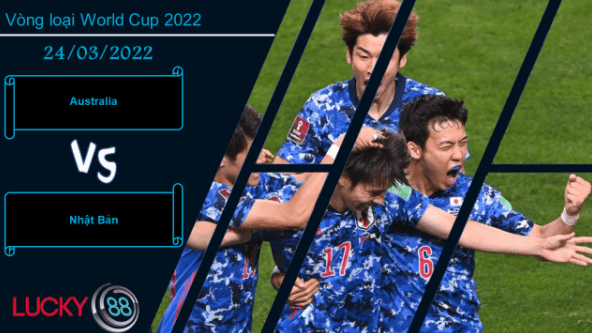 LUCKY88 Australia vs Nhật Bản ,  Nhận định bóng đá 24/03/2022,  Cân tài cân sức