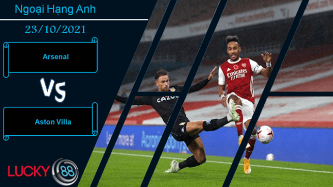 LUCKY88 Arsenal vs Aston Villa, Nhận định bóng đá 23/10/2021, Thêm một lần đau