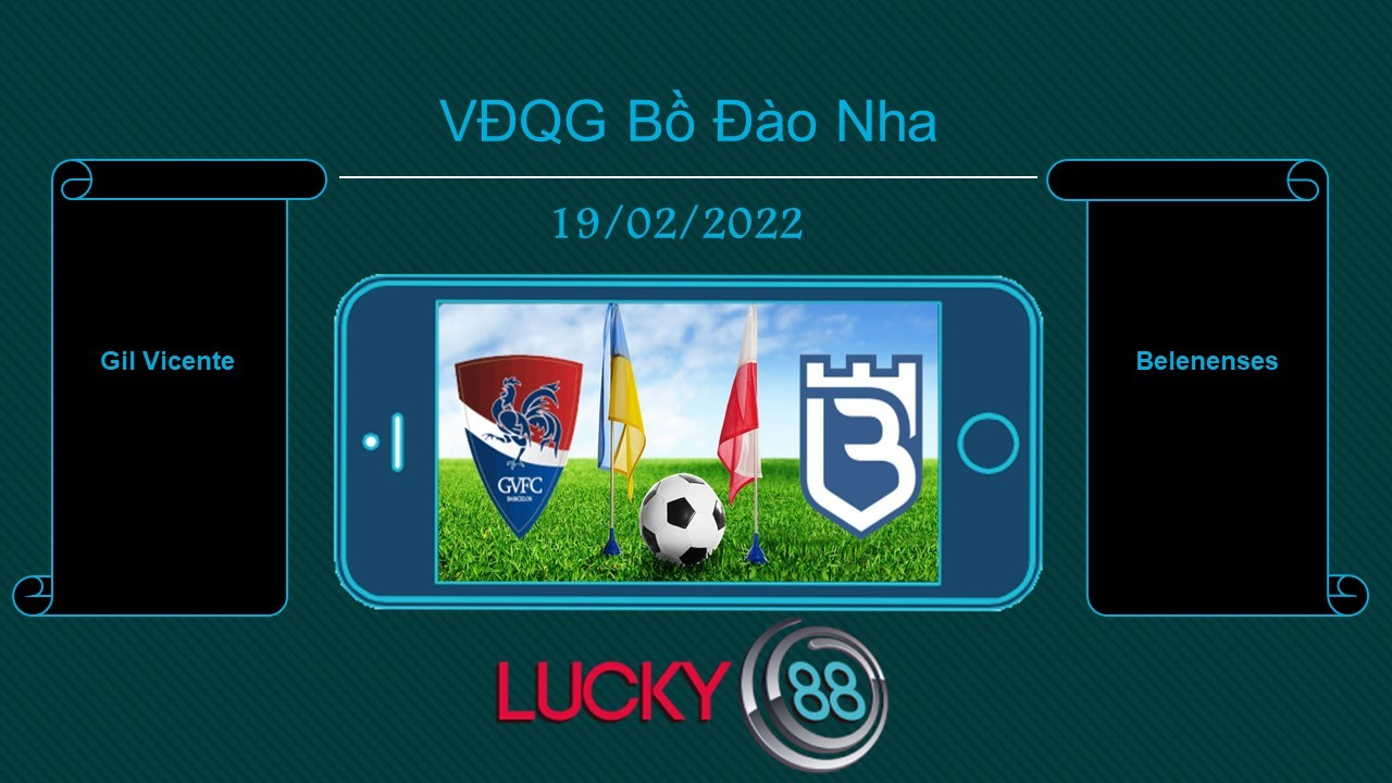 LUCKY88 Gil Vicente vs Belenenses  , Tip bóng đá miễn phí ngày 19/02/2022