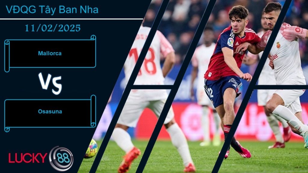 LUCKY88 Mallorca vs Osasuna, Nhận định bóng đá 11/02/2025, Đi tìm hy vọng