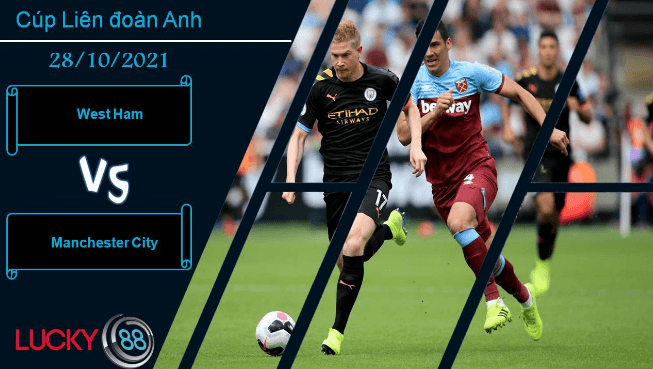 LUCKY88 West Ham vs Manchester City, Nhận định bóng đá 28/10/2021, Cầm chân khổng lồ