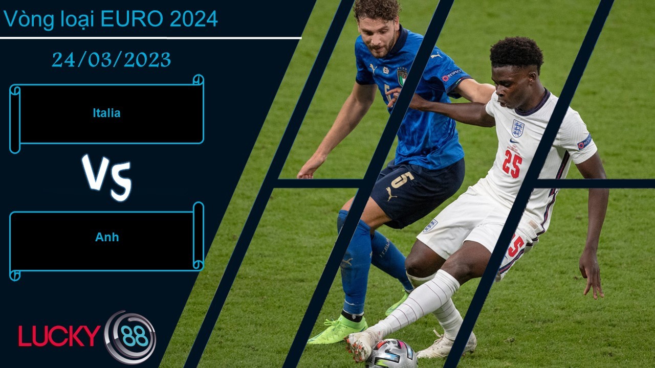 LUCKY88 Italia vs Anh,  Nhận định bóng đá 24/03/2023,  Đấu pháp phù hợp