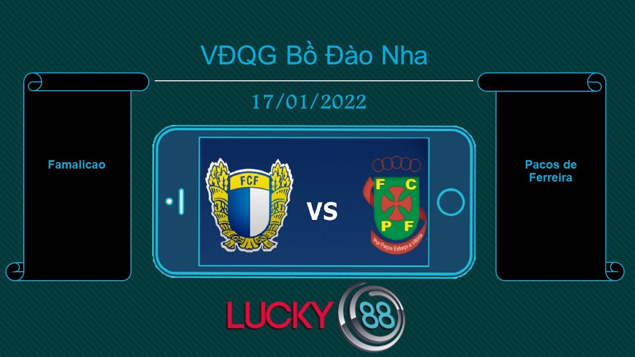LUCKY88 Famalicao vs Pacos de Ferreira , Tip bóng đá miễn phí ngày 17/01/2022