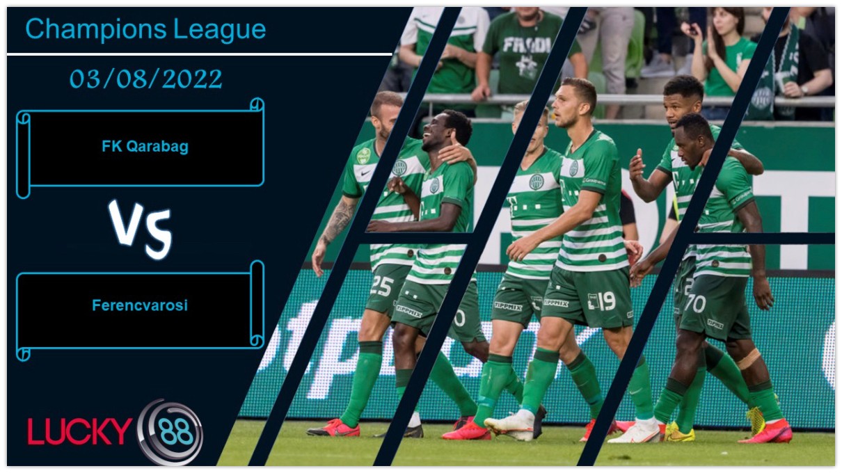 LUCKY88 FK Qarabag vs Ferencvarosi ,   Nhận định bóng đá 03/08/2022,  Vượt qua áp lực