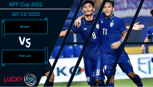 LUCKY88 Brunei vs Thái Lan,   Nhận định bóng đá 20/12/2022, Cơn mưa bàn thắng