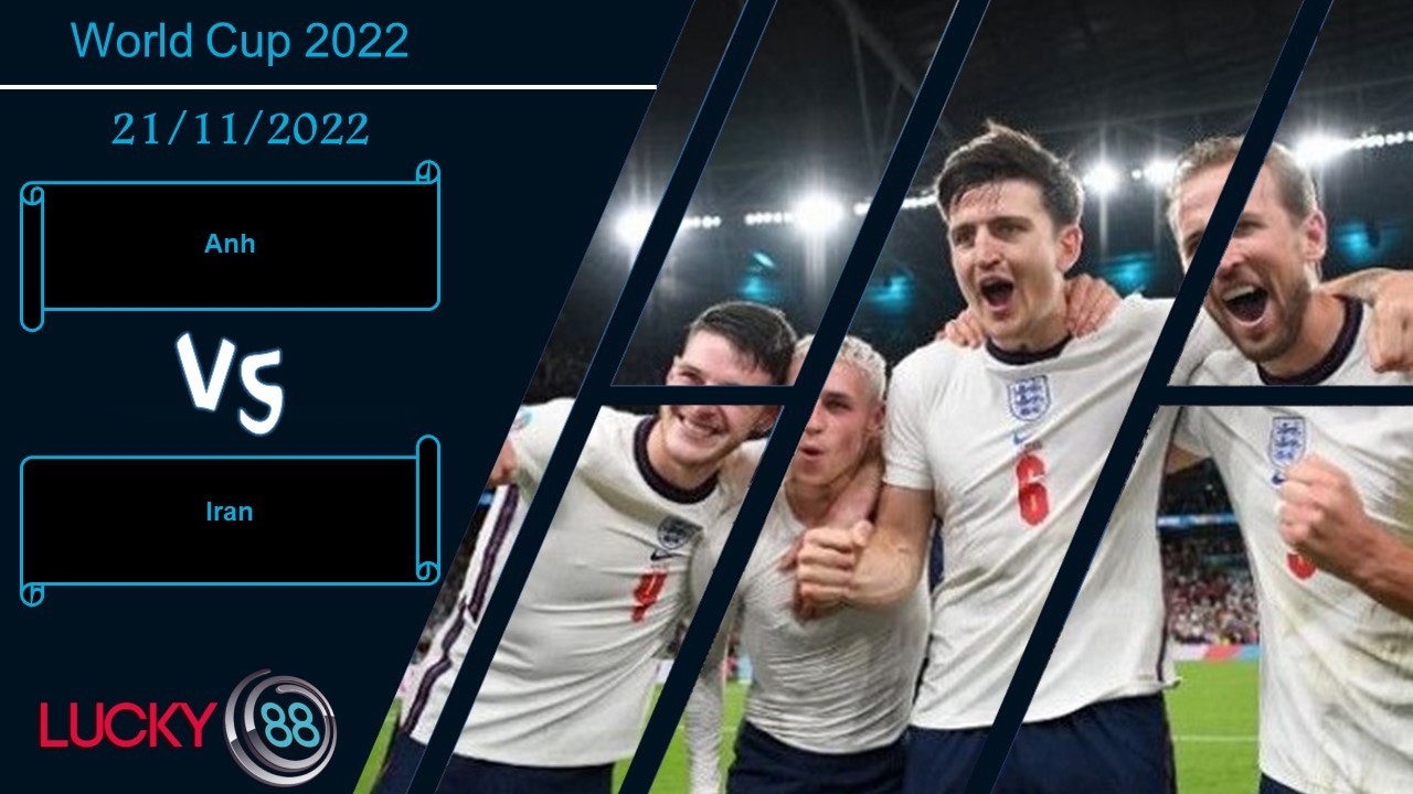 LUCKY88 Anh vs Iran,  Nhận định bóng đá 21/11/2022, Tam sư trình diễn