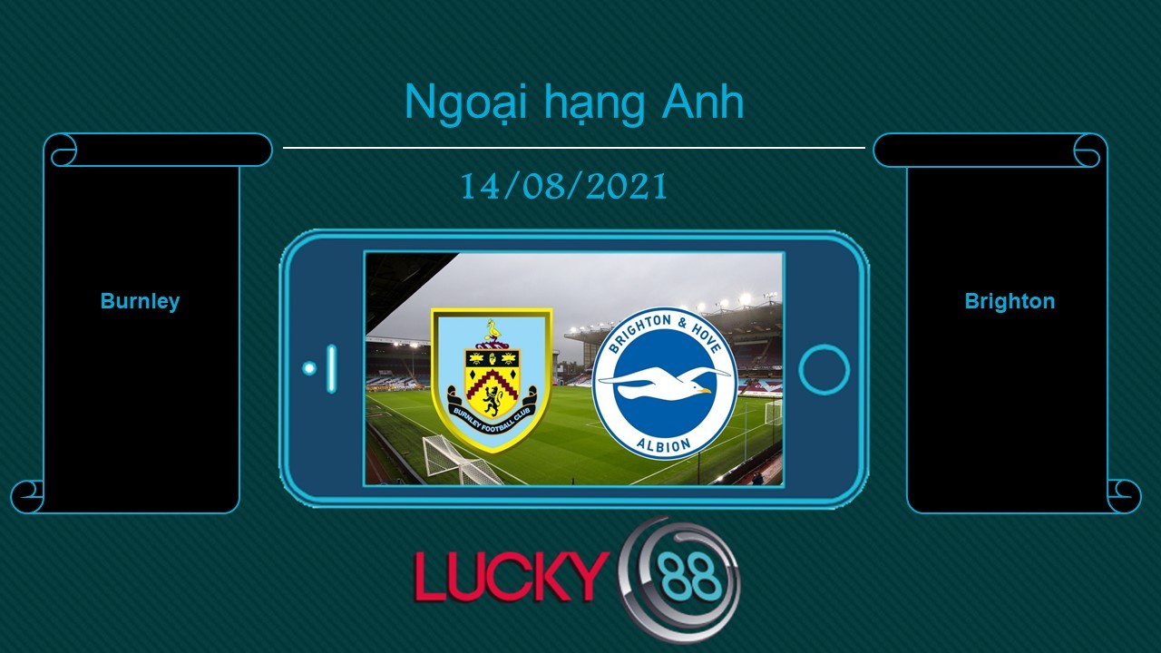 LUCKY88 Burnley vs Brighton  , Tip bóng đá miễn phí ngày 14/08/2021