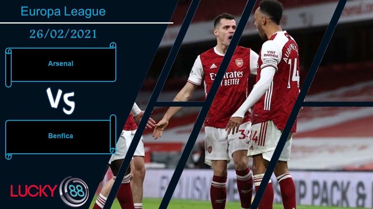 LUCKY88 Arsenal vs Benfica  ,  Nhận định bóng đá 26/02/2021,  Cẩn trọng tối đa
