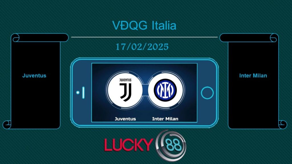LUCKY88 Juventus vs Inter Milan, Tip bóng đá miễn phí ngày 17/02/2025