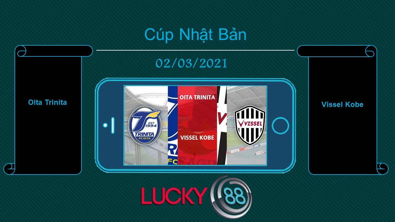 LUCKY88 Oita Trinita vs Vissel Kobe , Tip bóng đá miễn phí ngày 02/03/2021